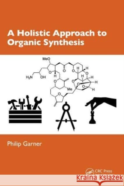 A Holistic Approach to Organic Synthesis Philip (University of Northampton, UK) Garner 9781032438436 Taylor & Francis Ltd - książka