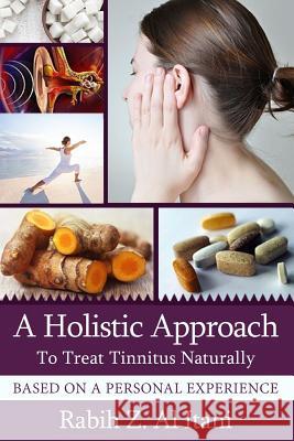 A Holistic Approach To Treat Tinnitus Naturally Based On A Personal Experience Al Itani, Rabih Z. 9781981631957 Createspace Independent Publishing Platform - książka