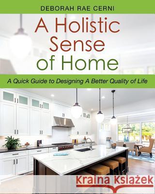 A Holistic Sense of Home: A Quick Guide to Designing A Better Quality of Life Deborah Rae Cerni 9781977208125 Outskirts Press - książka