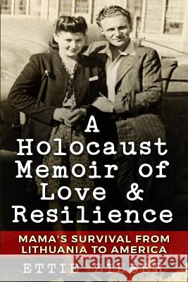 A Holocaust Memoir of Love & Resilience: Mama's Survival from Lithuania to America Ettie Zilber 9789493056022 Amsterdam Publishers - książka