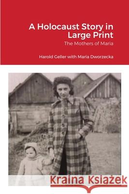 A Holocaust Story in Large Print: The Mothers of Maria Harold Geller 9781667140551 Lulu.com - książka