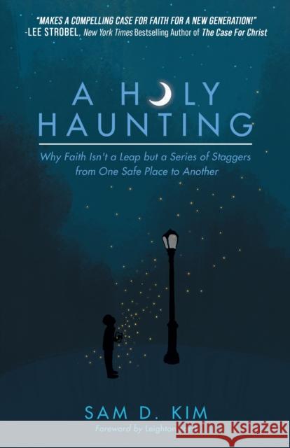 A Holy Haunting: Why Faith Isn't a Leap But a Series of Staggers from One Safe Place to Another Kim, Sam D. 9781631959905 Morgan James Faith - książka