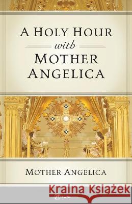 A Holy Hour with Mother Angelica Mother Angelica 9781682781906 Ewtn - książka