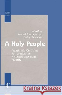 A Holy People: Jewish and Christian Perspectives on Religious Communal Identity Marcel Poorthuis Joshua Schwartz 9789004150522 Brill Academic Publishers - książka