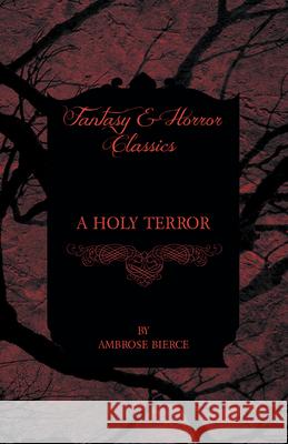 A Holy Terror Ambrose Bierce 9781447468219 Baker Press - książka