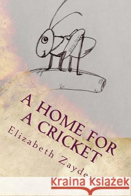 A Home For A Cricket Zayden, Elizabeth 9781496131867 Createspace - książka