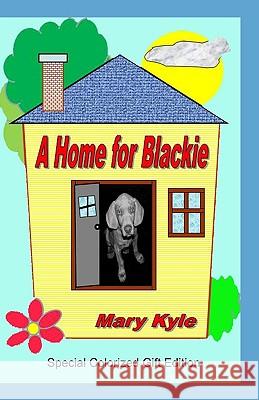A Home for Blackie: (Color Gift Edition) Mary Kyle Nancy Li R. M. Inks 9780982445617 Alamofire Publishing - książka