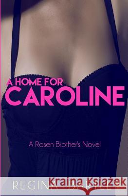 A home for Caroline: A Rosen Brother's Novel Bartley, Regina 9781497507951 Createspace - książka