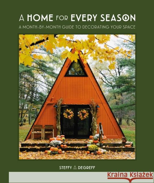 A Home for Every Season: A Month-by-Month Guide to Decorating Your Space Steffy Degreff 9780744077438 Alpha Books - książka