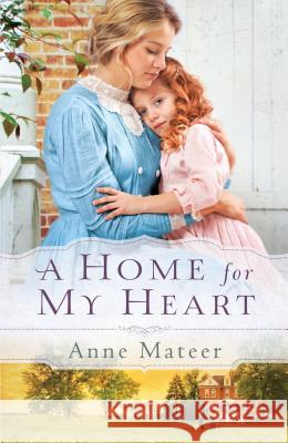 A Home for My Heart Anne Mateer 9781410463111 Thorndike Press - książka