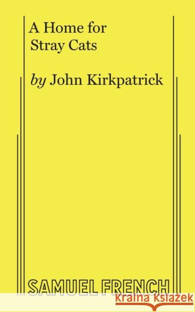 A Home for Stray Cats John Kirkpatrick 9780573610219 Samuel French, Inc. - książka