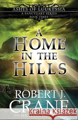 A Home in the Hills: A Sanctuary Series Michael Winstone Robert J. Crane 9781720082361 Independently Published - książka