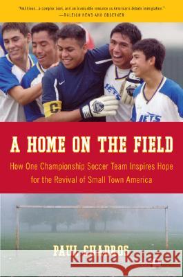 A Home on the Field: How One Championship Team Inspires Hope for the Revival of Small Town America Paul Cuadros 9780061120282 Harper Paperbacks - książka