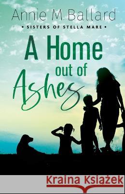 A Home out of Ashes Annie M Ballard   9781778236723 Devon Station Books - książka