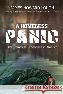 A Homeless Panic: The Homeless Experience in America James H Lough 9781953904157 James Lough Publisher - książka