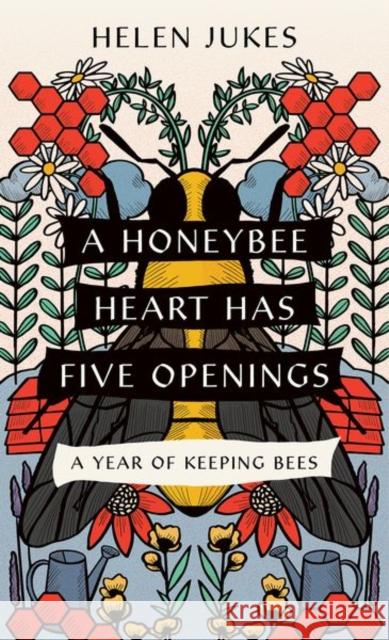 A Honeybee Heart Has Five Openings: A Year of Keeping Bees Jukes, Helen 9781501766534 Comstock Publishing - książka