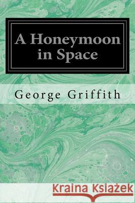 A Honeymoon in Space George Griffith Stanley Wood and Harol 9781544237589 Createspace Independent Publishing Platform - książka