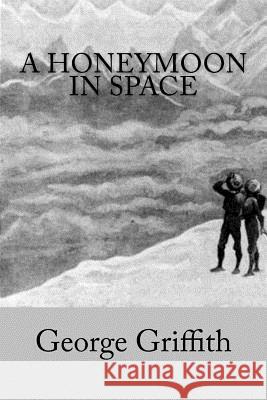 A Honeymoon in Space George Griffith 9781548202545 Createspace Independent Publishing Platform - książka