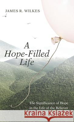 A Hope-Filled Life James R. Wilkes 9781725292826 Resource Publications (CA) - książka