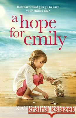 A Hope for Emily: An absolutely heartbreaking and gripping emotional page turner Kate Hewitt 9781838882433 Bookouture - książka