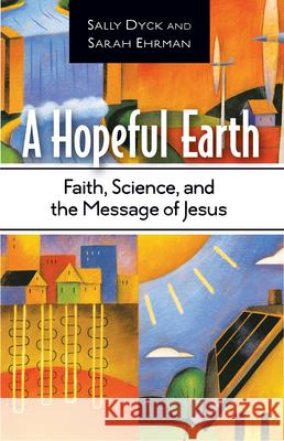 A Hopeful Earth: Faith, Science, and the Message of Jesus Sally Bishop Dyck 9781426710377 Abingdon Press - książka