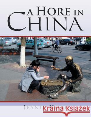 A Hore in China Jeanie Hore 9781479744237 Xlibris Corporation - książka