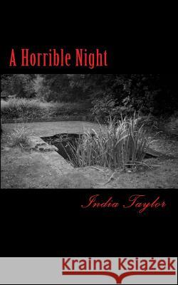 A Horrible Night: A collection of ghostly & horrific short stories Taylor, India 9781512150421 Createspace - książka