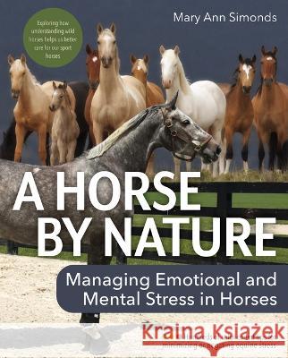 A Horse by Nature: Managing Emotional and Mental Stress in Horses  9781646011827 Trafalgar Square Books - książka