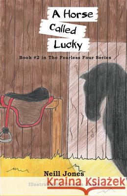 A Horse Called Lucky: Book 2 in the Fearless Four Series Neill Jones Thomas Jones 9780648464174 White Light Publishing House - książka