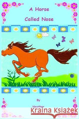 A Horse Called Nose Heather McBride 9781539159940 Createspace Independent Publishing Platform - książka