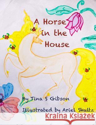 A Horse in the House Tina S. Gibson Ariel Shultz 9781502434326 Createspace - książka