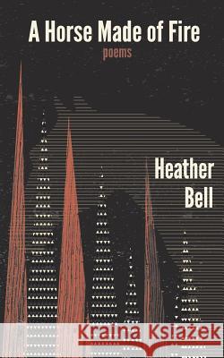 A Horse Made of Fire Heather Bell 9781941462089 Cobalt Press - książka