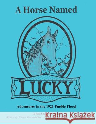 A Horse Named Lucky: Adventures in the 1921 Flood Eileen Tannich Gose, Sharon Tannich Murray 9781514242711 Createspace Independent Publishing Platform - książka