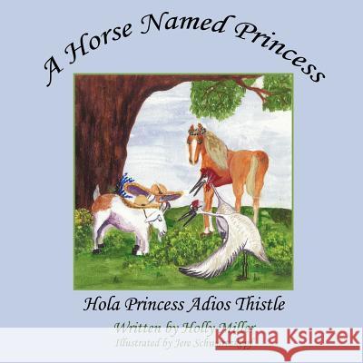 A Horse Named Princess: Hola Princess Adios Thistle Miller, Holly 9781434369765 Authorhouse - książka