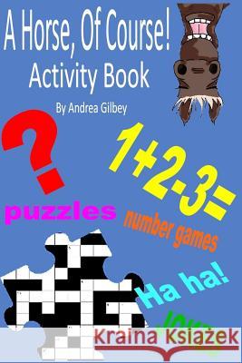 A Horse, Of Course Activity Book Gilbey, Andrea 9781508562177 Createspace - książka