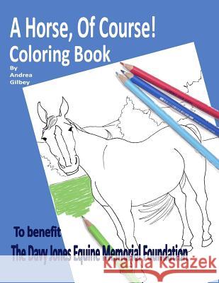 A Horse Of Course! Coloring Book Andrea Gilbey 9781515031369 Createspace Independent Publishing Platform - książka