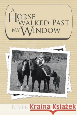 A Horse Walked Past My Window Beverley Johnson 9781503504738 Xlibris Corporation - książka