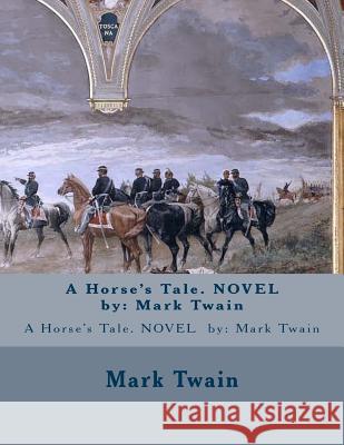 A Horse's Tale. NOVEL by: Mark Twain Twain, Mark 9781542870504 Createspace Independent Publishing Platform - książka