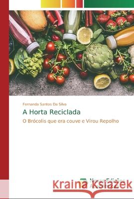 A Horta Reciclada Da Silva, Fernanda Santos 9786200574404 Novas Edicioes Academicas - książka
