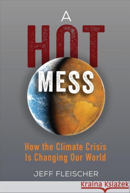 A Hot Mess: How the Climate Crisis Is Changing Our World Jeff Fleischer 9781541597778 Zest Books (Tm) - książka