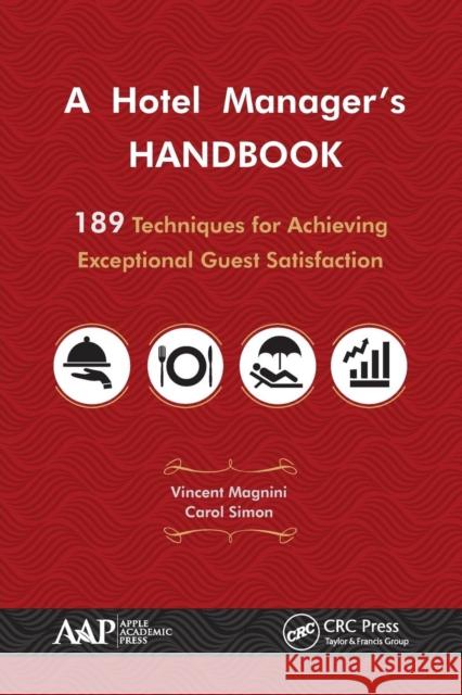 A Hotel Manager's Handbook: 189 Techniques for Achieving Exceptional Guest Satisfaction Vincent P. Magnini Carol J. Simon 9781771883481 Apple Academic Press Inc. - książka