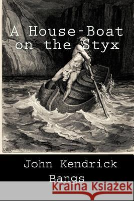 A House-Boat on the Styx John Kendrick Bangs 9781535482585 Createspace Independent Publishing Platform - książka