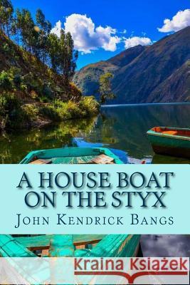 A House Boat on the Styx John Kendrick Bangs 9781979772204 Createspace Independent Publishing Platform - książka