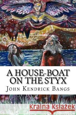 A House-Boat on the Styx John Kendrick Bangs 9781985062764 Createspace Independent Publishing Platform - książka