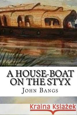 A House-Boat on the Styx John Bangs 9781985342835 Createspace Independent Publishing Platform - książka
