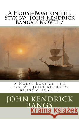 A House-Boat on the Styx by: John Kendrick Bangs / NOVEL / Bangs, John Kendrick 9781976542725 Createspace Independent Publishing Platform - książka