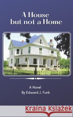 A House But Not a Home Edward J. Funk 9781732073272 Edward Funk - książka