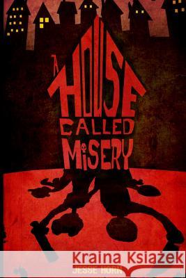 A House Called Misery Jesse R. Horn 9781533424815 Createspace Independent Publishing Platform - książka