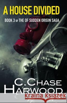 A House Divided: Book 3 of the Of Sudden Origin saga C. Chase Harwood 9781978492462 Createspace Independent Publishing Platform - książka