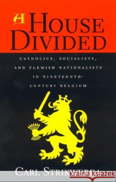 A House Divided: Catholics, Socialists, and Flemish Nationalists in Nineteenth-Century Belgium Strikwerda, Carl 9780847685271 Rowman & Littlefield Publishers - książka